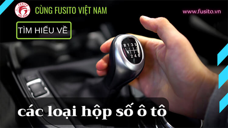 Tìm hiểu về các loại hộp số ô tô | Nhớt hộp số loại nào phù hợp?
