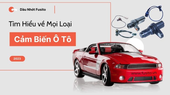 Cùng dầu nhớt Fusito tìm hiểu về cảm biến ô tô: từ tốc độ đến nhiệt độ, công nghệ đột phá và tác dụng trong cải thiện an toàn, tăng hiệu suất xe hơi.