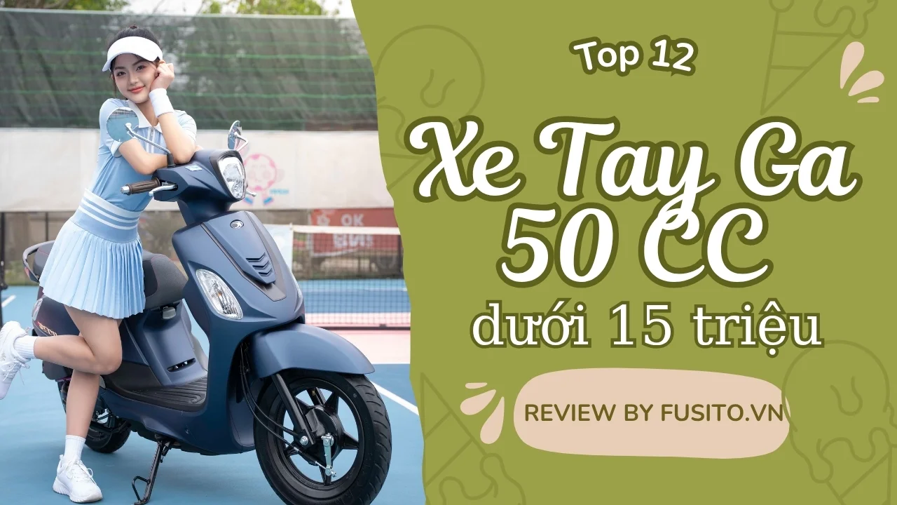 Top 12 Xe Tay Ga 50cc Giá Dưới 15 Triệu Đáng Mua Nhất 2025
