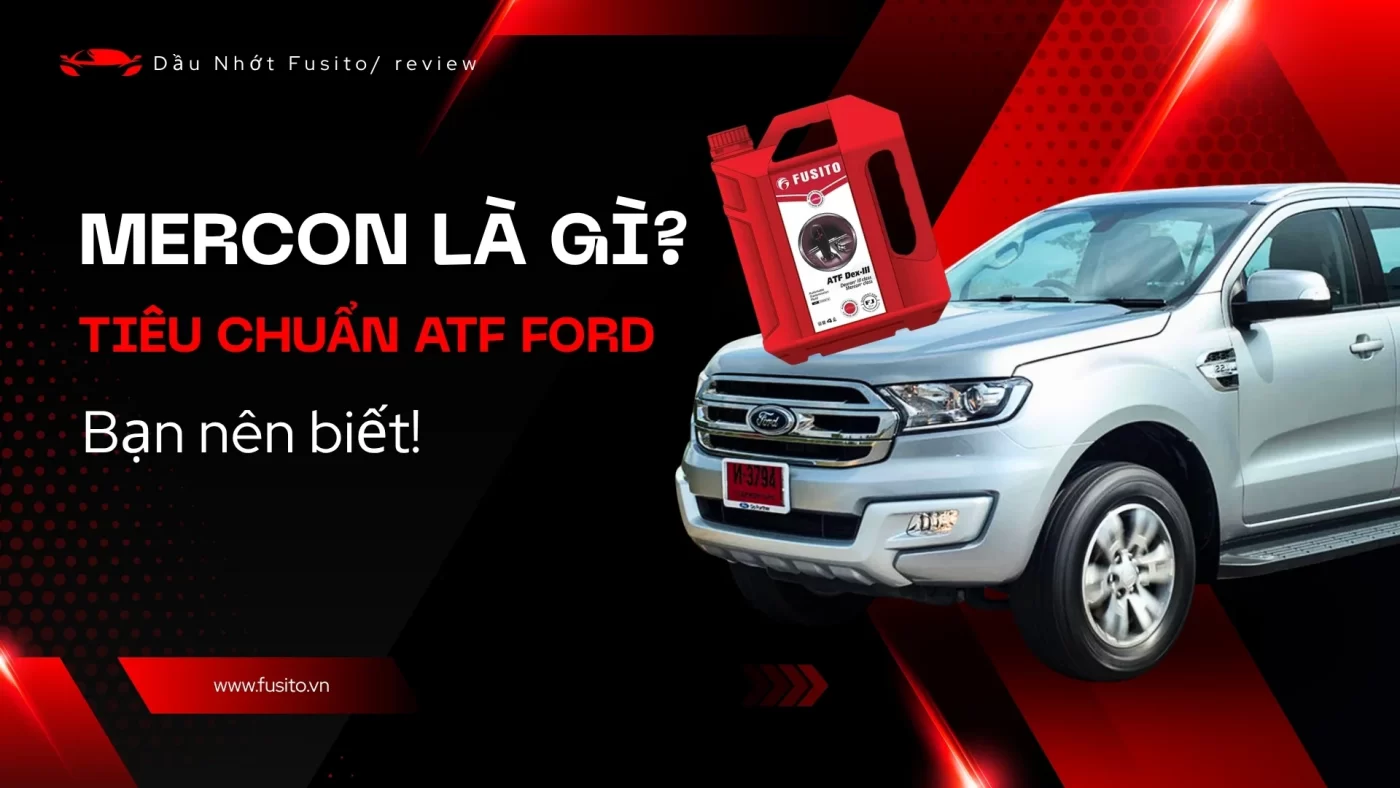 Tiêu Chuẩn MERCON Là Gì? Giải Mã Bí Mật ATF Ford Bạn Nên Biết Ngay